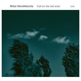 ΑΚΟΥΣΑΜΕ / NITAI HERSHKOVITS : &quot;Call On The Old Wise&quot; (ECM / AN Music)